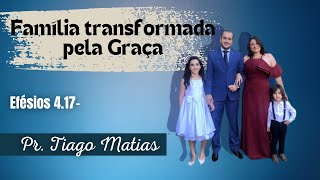 Família transformada pela Graça | Pr. Tiago Matias