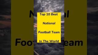 Top 10 Best national football team in the world #shot #shorts #ytshorts