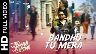 Bandhu Tu Mera Full Video Song Jawaani Jaaneman Saif Ali Khan, Alaya F, Tabu | Yasser Desai