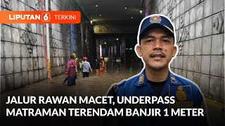 Jalur Rawan Macet, Underpass Matraman Terendam Banjir Setinggi 1 Meter | Liputan 6