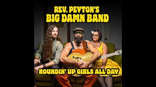 Roundin up Girls All Day - Rev. Peyton's Big Damn Band