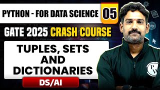 Python - For Data Science 05 | Tuples, Sets and Dictionaries | DS / AI | GATE 2025 Crash Course