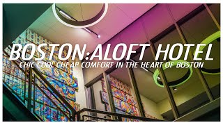 Boston Aloft Hotel: where to stay for chic, cheap comfort in the heart of Downtown Beantown.