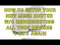 HOW TO SETUP NEW ORBI MESH ROUTER W/O RECONNECTING ALL DEVICES 1 BY 1