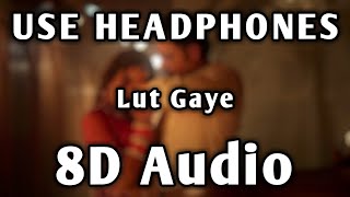 Lut Gaye | 8D Audio | Bass Boosted | Jubin Nautiyal