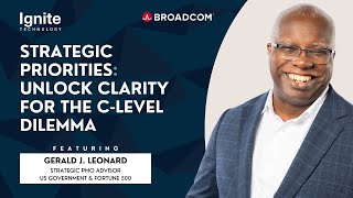 Strategic Priorities: Unlock Clarity for the C-Level Dilemma | Featuring Gerald J. Leonard