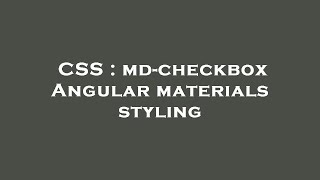 CSS : md-checkbox Angular materials styling