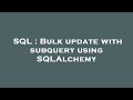 SQL : Bulk update with subquery using SQLAlchemy