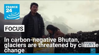 In carbon-negative Bhutan, glaciers are threatened by climate change • FRANCE 24 English