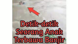 Detik Detik Seroang Anak Terbawa Arus Banjir !!!