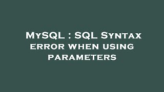 MySQL : SQL Syntax error when using parameters