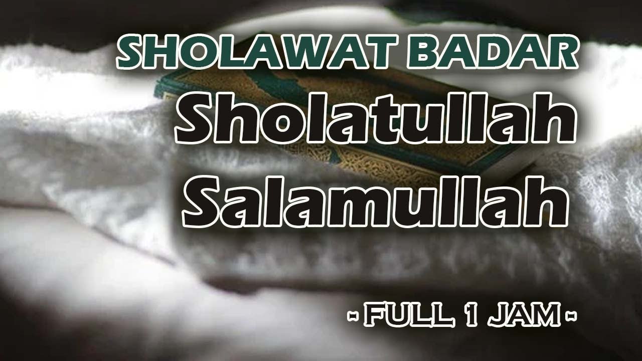 Sholawat Badar - Sholatullah Salamullah Ala Thoha Rasulillah 1 Jam Full ...