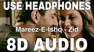 Mareez E Ishq (8D Audio) || Zid || Arijit Singh || Sharib Toshi || Karanvir Sharma, Mannara