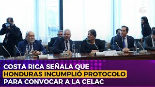 Costa Rica señala que Honduras incumplió protocolo para convocar a la Celac