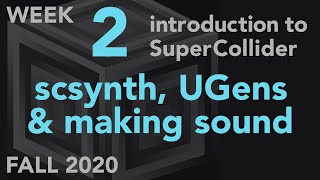 scsynth, UGens, Making Sound - Week 2 Fall 2020 MUS 499C - Intro to SuperCollider