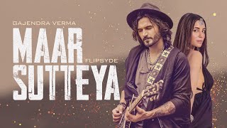Gajendra Verma & Flipsyde - Maar Sutteya - Official Video | Ft. Nikkesha