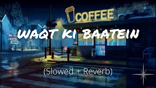 Waqt Ki Baatein (Slowed and Reverb) | Dream Note