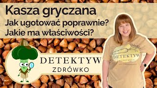 Kasza gryczana - jak poprawnie ugotować kaszę gryczaną oraz jej właściwości - DETEKTYW ZDRÓWKOodc.18