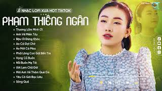 Thương Lắm Mình Ơi - Phạm Thiêng Ngân ( Lofi Ver ) Đêm nằm lại nhớ mình ơi | Nhạc Lofi Hót TikTok..