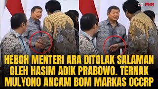 HASIM ADIK PRABOWO OGAH SALAMAN DENGAN MENTERI ARA. TERNAK MULYONO ANCAM B0M MARKAS OCCRP | OTR #832