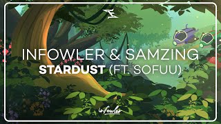 Infowler \u0026 SaMZIng - Stardust (ft. Sofuu)