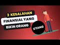 3 KESALAHAN FINANSIAL YANG MEMBUAT KITA TERJEBAK HUTANG