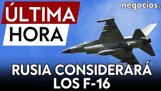 ÚLTIMA HORA | Rusia considerará los F-16 en Ucrania como portadores de armas nucleares