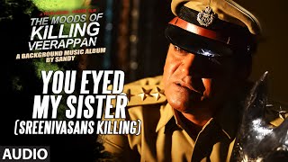 You Eyed My Sister(Sreenivasans Killing) || The Moods Of Killing Veerappan ||Shivarajkumar, Sandeep