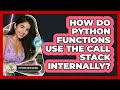 How Do Python Functions Use The Call Stack Internally? - Python Code School