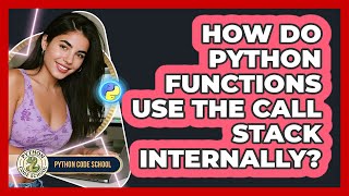 How Do Python Functions Use The Call Stack Internally? - Python Code School