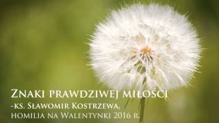 Znaki prawdziwej miłości - ks. Sławomir Kostrzewa - Walentynki 2016