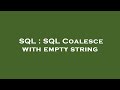 SQL : SQL Coalesce with empty string