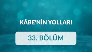 Engin Uzun - Kâbe’nin Yolları 33.Bölüm