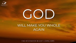 God Will Make You Whole Again