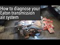 How to diagnose your Eaton transmission air systems