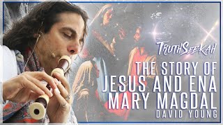 The Story of Jesus and Mary Magdalena  David Young  TruthSeekah Podcast