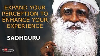 Expand your perception to enhance your experience | Sadhguru | Kaumudy TV