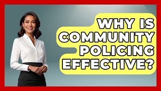 Why Is Community Policing Effective? - True Crime Lovers