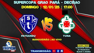 PAYSANDU 2X0 TUNA | SUPERCOPA GRÃO PARÁ-DECISÃO | 12.01.25 | 17:00