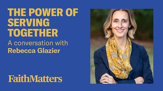 The Power of Serving Together - A Conversation with Rebecca Glazier