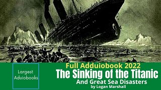 Largest Aduiobooks | The Sinking of the Titanic and Great Sea Disastersgan by Logan Marshall