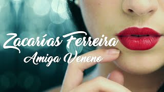 Zacarías Ferreira - Amiga Veneno ( Oficial 4K)