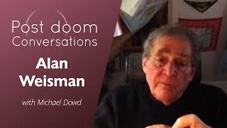 Alan Weisman: Post-doom with Michael Dowd