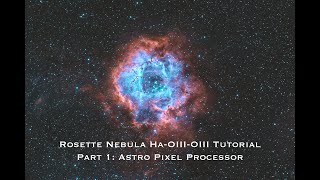 Rosette Nebula Ha-OIII-OIII Tutorial Part 1: Astro Pixel Processor