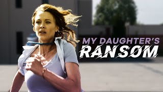 My Daughter's Ransom - Full Movie