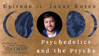 12. Jonas Rosen: Psychedelics and the Psyche