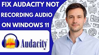 How to Fix Audacity Not Recording Audio on Windows 11 Full Guide 2026