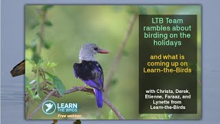 Learn-the-Birds Team Rambles about Birding during the Holidays