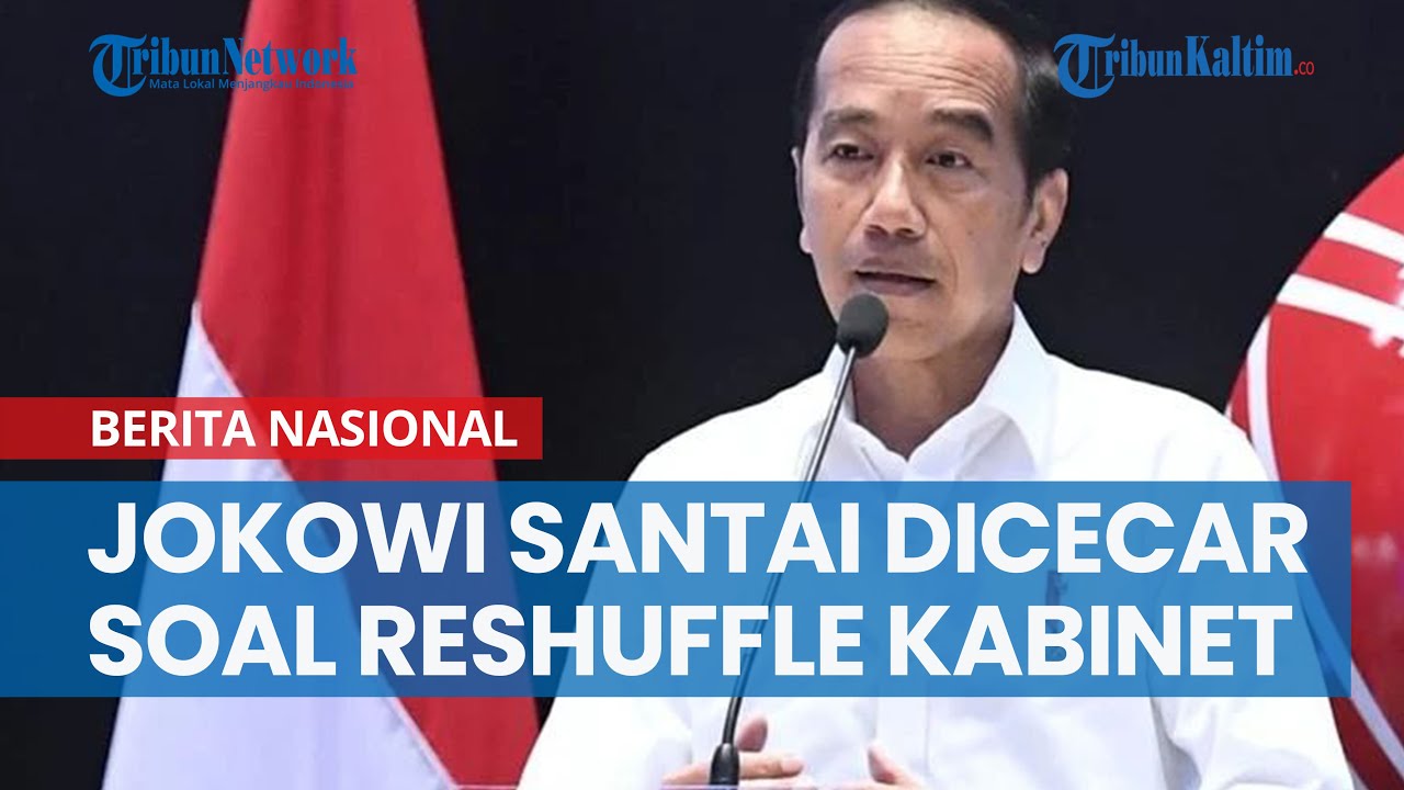 Jokowi Santai Dicecar Soal Reshuffle Kabinet, NasDem PDIP Saling Sindir ...