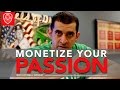 Monetize Your Passion